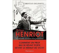 Christian Delporte – Philippe Henriot – La résistible ascension d'un provocateur – Flammarion