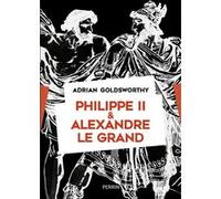 Philippe Ii Et Alexandre Le Grand - Rois Et Conquérants