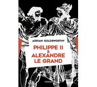 Adrian Goldsworthy – Philippe II et Alexandre le Grand – Trad. Martine Devillers-Argouarc'h – Broché