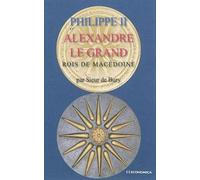 Philippe II et Alexandre le Grand - Rois de Macedoine