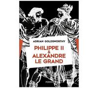 Philippe Ii Et Alexandre Le Grand - Rois Et Conquérants