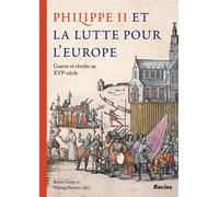 Philippe II et la lutte pour l’Europe Guerre et révolte au XVIe siècle - Kevin Gony - Racine Eds - broché - Essai