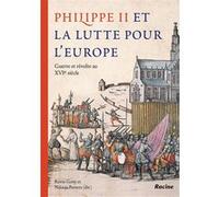 Philippe II et la lutte pour l’Europe: Guerre et révolte au XVIe siècle