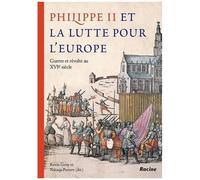 Philippe Ii Et La Lutte Pour L'europe - Guerre Et Révolte Au Xvie Siècle