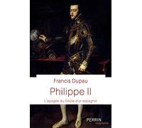 Philippe II (Prix Historia de la biographie 2021): À l'apogée du siècle d'or espagnol