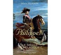 Alain Hugon – Philippe IV – Le siècle de Vélasquez – Broché
