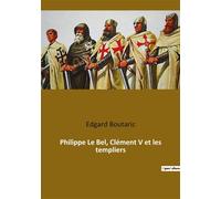 Philippe Le Bel, Clément V et les templiers - Edgard Boutaric - Culturea - broché - Essai