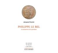 Philippe Le Bel: La puissance et la grandeur