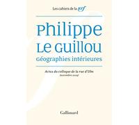 Philippe Le Guillou, Géographies intérieures: Actes du colloque de la rue d'Ulm (novembre 2019)