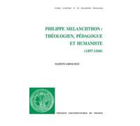 Philippe Melanchthon : Théologien, Pédagogue Et Humaniste (1497 - 1560)