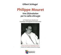 Philippe Mouret : Une (R)Évolution Par La Coelio-Chirurgie - Le Français Qui A Bouleversé La Pratique Chirurgicale Du Monde Entier