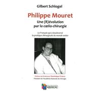 Philippe Mouret : Une (R)Évolution Par La Coelio-Chirurgie - Le Français Qui A Bouleversé La Pratique Chirurgicale Du Monde Entier