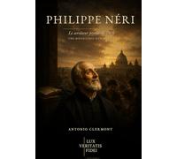 Philippe Néri: Le serviteur joyeux de Dieu