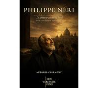 Philippe Néri: Le serviteur joyeux de Dieu