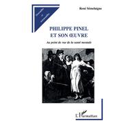 Philippe pinel et son œuvre Au point de vue de la santé mentale - René Sémelaigne - L'harmattan - broché - Etude