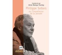 Philippe Sollers, ou l'impatience de la pensée - Anne Deneys-Tunney - Puf - broché - Essai