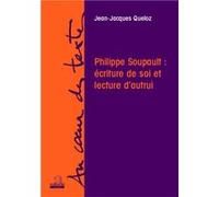 Philippe Soupault : Écriture De Soi Et Lecture DAutrui