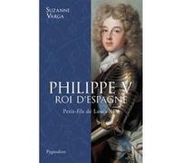 Philippe V, roi d'Espagne Suzanne Varga (Auteur)