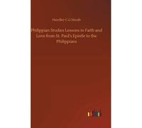 Philippian Studies Lessons In Faith And Love From St. Paul's Epistle To The Philippians