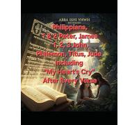 Philippians, 1st Peter, 2nd Peter, James, 1st John, 2nd John, 3rd John, Philemon, Titus and Jude: Including “My Heart's Cry” After Every Verse