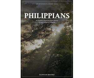 Philippians: A Chapter-by-Chapter Devotional and Bible Study Through the Book of Philippians for Women - Finding Joy, Peace, and Contentment When Life Is Hard