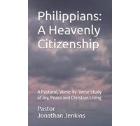 Philippians: A Heavenly Citizenship: A Pastoral, Verse-by-Verse Study of Joy, Peace and Christian Living