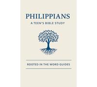 Philippians: A Teen's Bible Study (Rooted In The Word Guides)