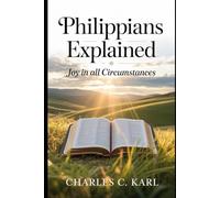 PHILIPPIANS EXPLAINED: JOY IN ALL CIRCUMSTANCES