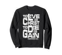Philippiens 1:21 « Vivre est Christ, Mourir est Gain » Sweatshirt