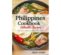 Philippines Cookbook - Discover the Rich and Diverse Flavors of Filipino Cuisine: The Collection of Traditional and Authentic Recipes from Philippines Passed Down Through Generations.