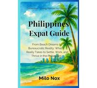 Philippines Expat Guide: From Beach Dreams to Bureaucratic Reality: What It Really Takes to Settle, Work, and Thrive in the Philippines