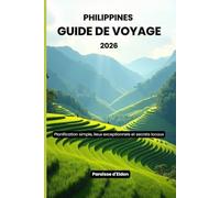 Philippines Guide de voyage 2026: Planification simple, lieux exceptionnels et secrets locaux