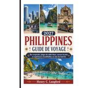 PHILIPPINES GUIDE DE VOYAGE 2027: Îles tropicales, plages de sable blanc, saveurs locales et expériences inoubliables en Asie du Sud-Est