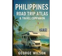 Philippines Road Trip Atlas & Travel Companion 2026: A Complete Traveler’s Map Companion to Scenic Drives, Island Routes, and Hidden Getaways Across the Philippines