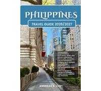 PHILIPPINES TRAVEL GUIDE 2026/2027: Plan Your PHILIPPINES Dream Vacation Into Reality With The Ultimate Travel Guide Featuring Easy Itineraries, Local ... Food Experiences, &Must-See Attraction