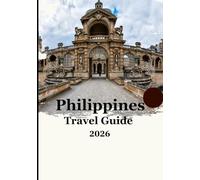Philippines Travel Guide 2026: “A Complete 2026 Guide to Island Adventures, Hidden Gems, Local Culture & Smart Travel Tips”