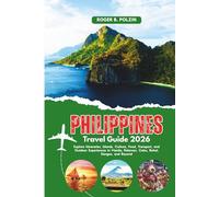 Philippines Travel Guide 2026: Explore Itineraries, Islands, Culture, Food, Transport, and Outdoor Experiences in Manila, Palawan, Cebu, Bohol, Siargao, and Beyond