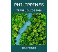PHILIPPINES TRAVEL GUIDE 2026: From Manila to Palawan and Beyond - Explore Culture, Nature & Island Adventures