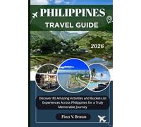PHILIPPINES TRAVEL GUIDE: Discover 80 Amazing Activities and Bucket-List Experiences Across Philippines for a Truly Memorable Journey