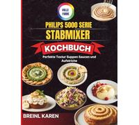 Philips 5000 Serie Stabmixer Kochbuch: Perfekte Textur Suppen Saucen und Aufstriche