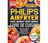 Philips Airfryer Dual Basket 3000 Series Livre De Cuisine: Recettes simples et rapides pour créer des repas équilibrés, croustillants et savoureux, adaptés aux familles