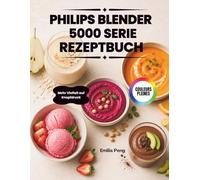 PHILIPS BLENDER 5000 SERIE REZEPTBUCH: Mehr Vielfalt auf Knopfdruck