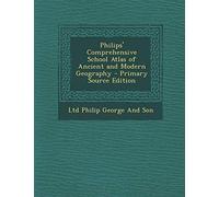 Philips' Comprehensive School Atlas of Ancient and Modern Geography - Primary Source Edition