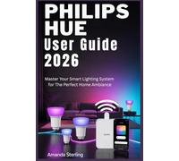 PHILIPS HUE USER GUIDE 2026: Transform Your Space with Intelligent, Mood-Shifting Illumination