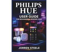 PHILIPS HUE User Guide for Beginners & Seniors 2026: A simple resource for creating comfortable lighting setups, managing connected devices, and enjoying smarter home routines