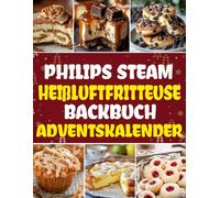 Philips Steam Heißluftfritteuse BACKBUCH Adventskalender: 24 köstliche und einfach zuzubereitende Rezepte für die Adventszeit