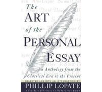 Phillip Lopate – The Art of the Personal Essay: An Anthology from the Classical Era to the – Poche