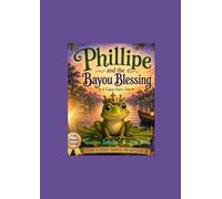 Phillipe and the Bayou Blessing: A Cajun Fairytale