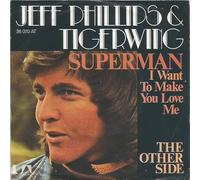 Phillips, Jeff & Tigerwing - Superman (I want to make you love me) - The other side