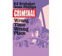 Criminal Volume 7 Wrong Place Wrong Time by Ed Brubaker Ed Brubaker, Sean Phillips (Auteur)